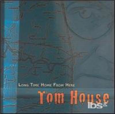 Cover for Tom House · Long Time Home from Here (CD) (2009)