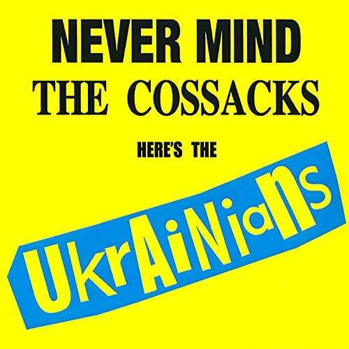 Cover for Ukrainians · Never Mind the Cossacks Here's the Ukrainians (CD) (2019)