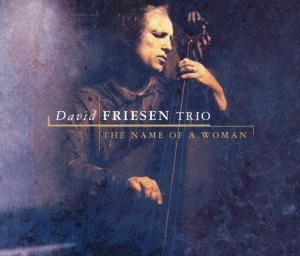 Cover for David -Trio- Friesen · Name Of A Woman (CD) (2001)