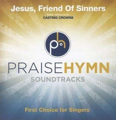 Cover for Casting Crowns · Jesus, Friend of Sinners (Praise Hymn Soundtracks) (CD)