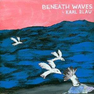 Cover for Karl Blau · Beneath The Waves (CD) (2006)