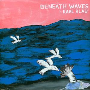 Cover for Karl Blau · Beneath The Waves (CD) (2006)