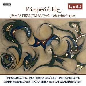 Cover for Brown / Andras / Liebeck · Prospero's Isle: Chamber Music James Francis Brown (CD) (2011)