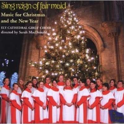 Cover for Ely Cathedral Girls Choir · Sing Reign Of Fair Maid (CD) (2008)