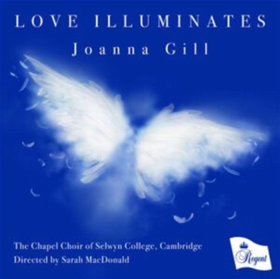 Cover for Chapel Choir of Selwyn College / Cambridge · Love Illuminates - Joanna Gill (CD) (2023)