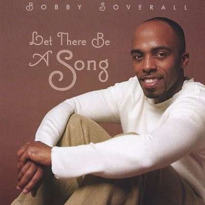 Let There Be a Song - Bobby Soverall - Música - CD Baby - 0825346543420 - 2 de noviembre de 2004