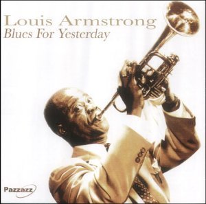 Blues For Yesterday - Louis Armstrong - Musik - PAZZAZZ - 0883717004420 - 15. März 2004
