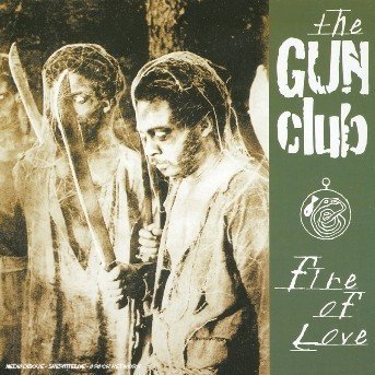 Fire of Love - Gun Club - Music - LAST CALL - 3596971024420 - July 9, 2007