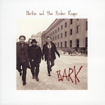 Cover for Blackie &amp; The Rodeo Kings · Bark (CD) (2006)