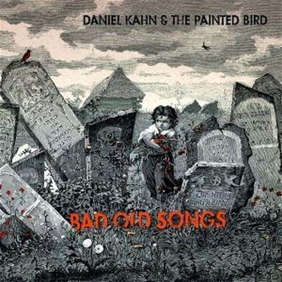 Bad Old Songs - Kahn, Daniel -& Painted Bird- - Musique - ORIENTE - 4025781108420 - 10 janvier 2013
