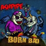 Cover for Ashpipe · Born Bad (CD) (2012)