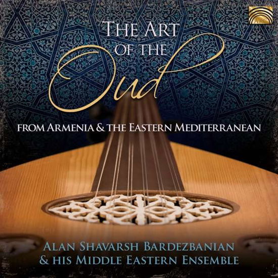 The Art Of The Oud - From Armenia And The Eastern Mediterran - Alan Shavarsh Bardezbanian & His Middle Eastern Ensemble - Muziek - ARC MUSIC - 5019396289420 - 27 maart 2020