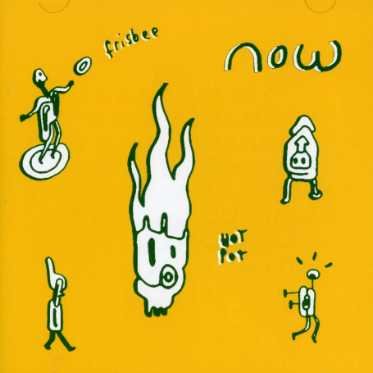 Cover for Now · Frisbee Hot Pot (CD) (2010)