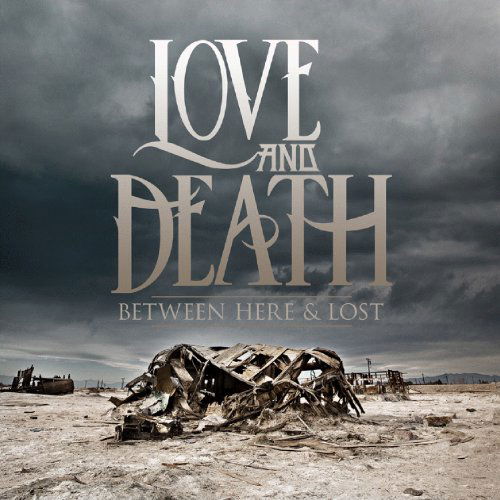 Cover for Love &amp; Death · Love &amp; Death - Between Here &amp; Lost (CD) (2013)