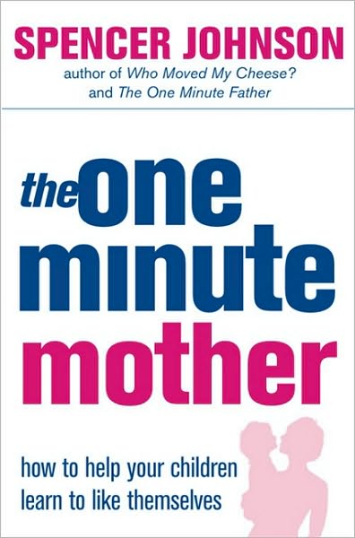 The One-Minute Mother - The One Minute Manager - Spencer Johnson - Książki - HarperCollins Publishers - 9780007191420 - 16 sierpnia 2004