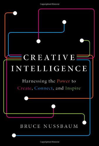 Cover for Bruce Nussbaum · Creative Intelligence: Harnessing the Power to Create, Connect, and Inspire (Hardcover Book) (2013)