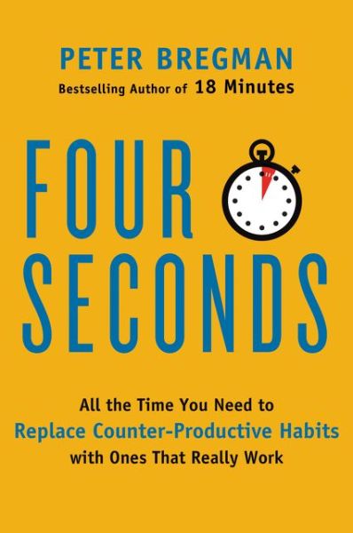 Cover for Peter Bregman · Four Seconds: All the Time You Need to Replace Counter-Productive Habits with Ones That Really Work (Paperback Book) (2023)