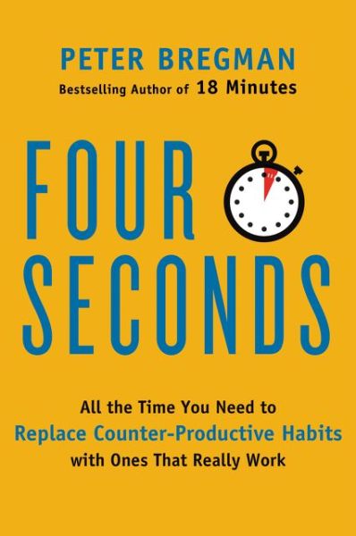 Four Seconds: All the Time You Need to Replace Counter-Productive Habits with Ones That Really Work - Peter Bregman - Books - HarperCollins Publishers Inc - 9780062372420 - September 27, 2016