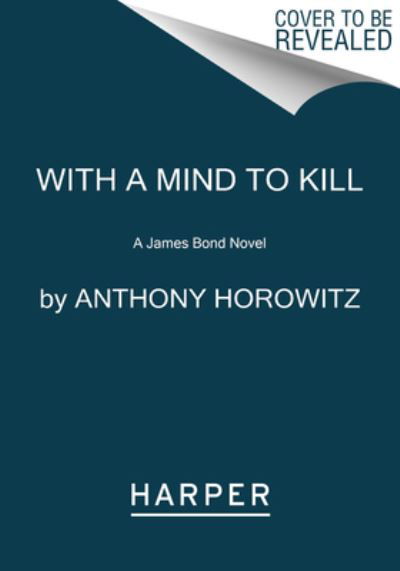 With a Mind to Kill: A James Bond Novel - A James Bond Novel - Anthony Horowitz - Books - HarperCollins - 9780063078420 - May 23, 2023