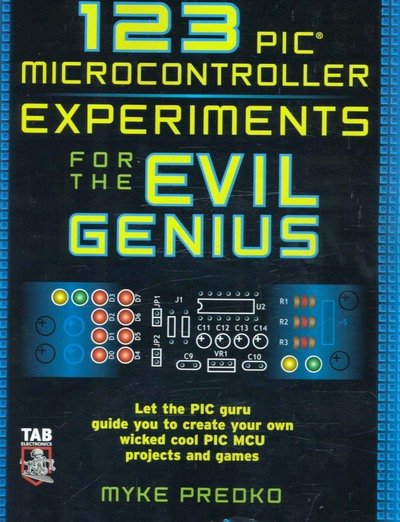 Cover for Myke Predko · 123 PIC Microcontroller Experiments for the Evil Genius - Evil Genius (Pocketbok) [Ed edition] (2005)