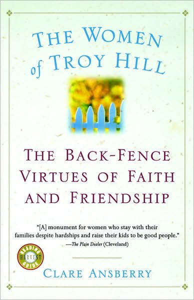 Cover for Clare Ansberry · The Women of Troy Hill: the Back-fence Virtues of Faith and Friendship (Paperback Bog) [1st edition] (2002)