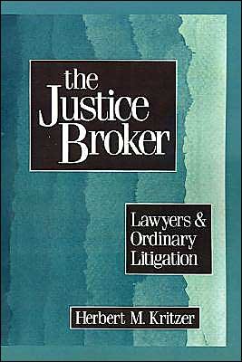Cover for Kritzer, Herbert M. (Professor of Political Science, Professor of Political Science, University of Wisconsin, Madison) · The Justice Broker: Lawyers and Ordinary Litigation (Innbunden bok) (1991)