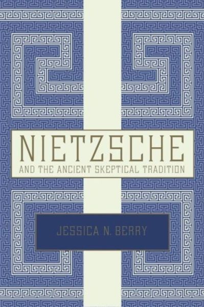 Cover for Berry, Jessica N. (Assistant Professor, Assistant Professor, Georgia State University Department of Philosophy) · Nietzsche and the Ancient Skeptical Tradition (Hardcover Book) (2010)