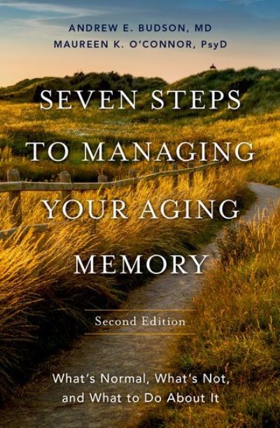 Cover for Budson, Andrew E. (Chief of Cognitive &amp; Behavioral Neurology at the Veterans Affairs Boston Healthcare System, Professor of Neurology at Boston University, and Lecturer in Neurology at Harvard Medical School, Chief of Cognitive &amp; Behavioral Neurology at t · Seven Steps to Managing Your Aging Memory: What's Normal, What's Not, and What to Do About It (Hardcover Book) [2 Revised edition] (2023)