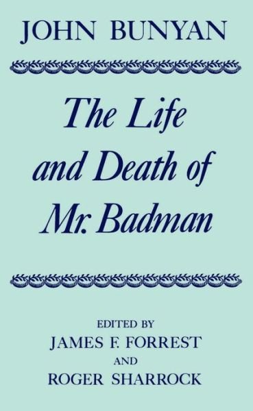 The Life and Death of Mr Badman: Presented to the World in a Familiar Dialogue between Mr Wiseman and Mr Attentive - Oxford English Texts - John Bunyan - Kirjat - Oxford University Press - 9780198127420 - torstai 25. elokuuta 1988