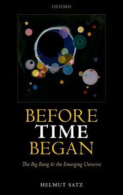 Cover for Satz, Helmut (Professor, Professor, University of Bielefeld) · Before Time Began: The Big Bang and the Emerging Universe (Hardcover Book) (2017)