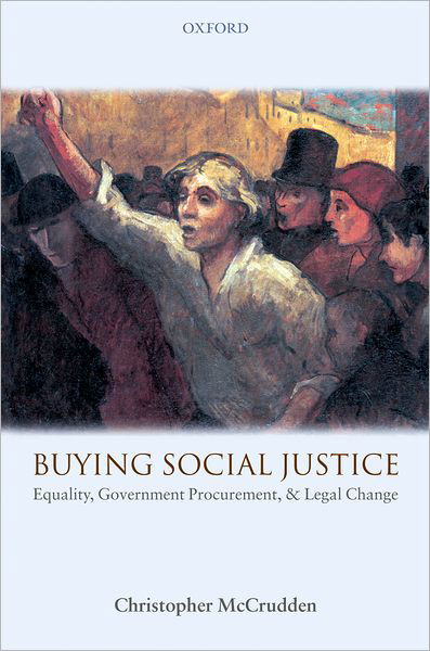 Cover for McCrudden, Christopher (, Professor of Human Rights Law and Fellow of Lincoln College, University of Oxford) · Buying Social Justice: Equality, Government Procurement, &amp; Legal Change (Gebundenes Buch) (2007)