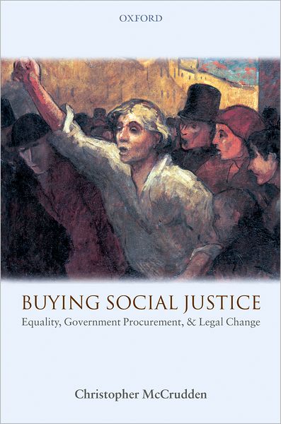 Buying Social Justice: Equality, Government Procurement, & Legal Change - McCrudden, Christopher (, Professor of Human Rights Law and Fellow of Lincoln College, University of Oxford) - Böcker - Oxford University Press - 9780199232420 - 13 september 2007