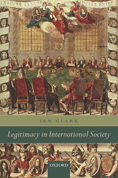 Cover for Clark, Ian (Professor of International Politics, University of Wales Aberystwyth) · Legitimacy in International Society (Hardcover Book) (2005)