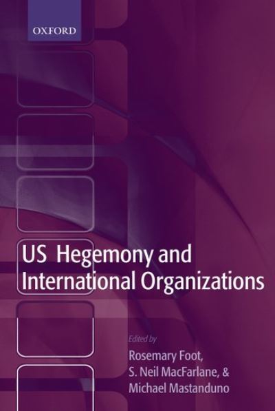 Cover for Rosemary Foot · US Hegemony and International Organizations: The United States and Multilateral Institutions (Hardcover Book) (2003)