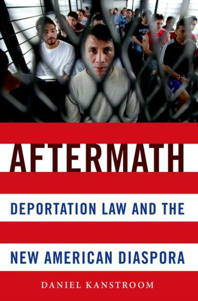 Cover for Kanstroom, Daniel (Professor of Law, Professor of Law, Boston College) · Aftermath: Deportation Law and the New American Diaspora (Pocketbok) (2014)