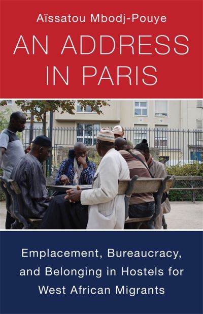 Cover for Aissatou Mbodj-Pouye · An Address in Paris: Emplacement, Bureaucracy, and Belonging in Hostels for West African Migrants - Black Lives in the Diaspora: Past / Present / Future (Hardcover Book) (2023)