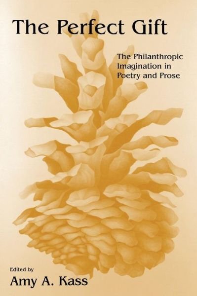 Cover for Amy a Kass · The Perfect Gift: The Philanthropic Imagination in Poetry and Prose (Paperback Book) (2002)