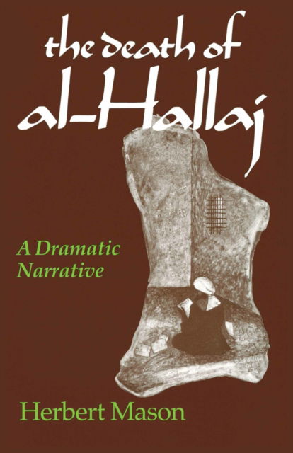 Cover for Herbert Mason · Death of al-Hallaj, The: A Dramatic Narrative (Hardcover Book) (1979)
