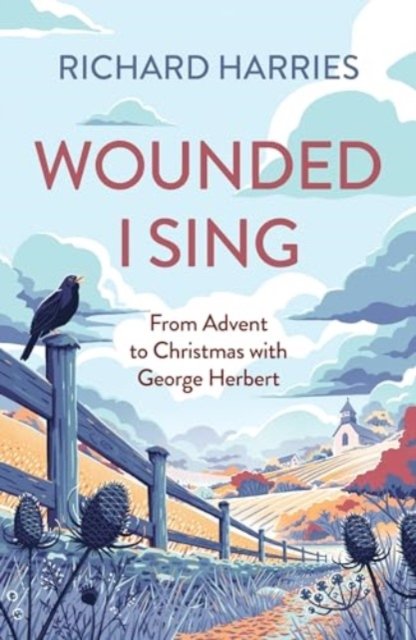 Cover for Richard Harries · Wounded I Sing: From Advent to Christmas with George Herbert (Taschenbuch) (2024)