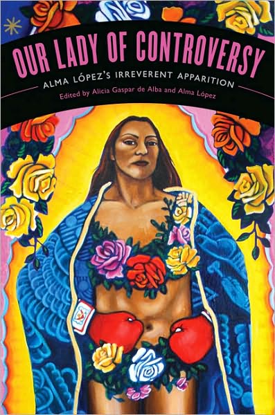 Our Lady of Controversy: Alma Lopez's “Irreverent Apparition” - Chicana Matters - Alicia Gaspar De Alba - Books - University of Texas Press - 9780292726420 - April 1, 2011