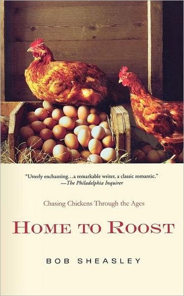 Cover for Bob Sheasley · Home to Roost: a Backyard Farmer Chases Chickens Through the Ages (Paperback Book) (2009)