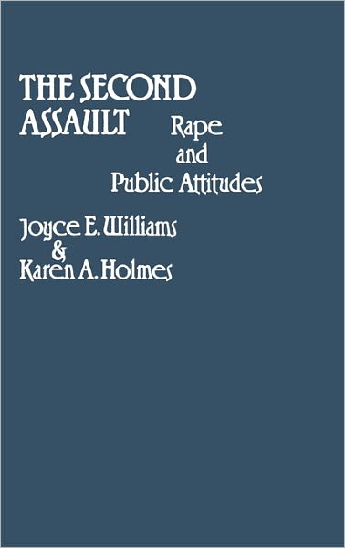 Cover for Karen A. Holmes · The Second Assault: Rape and Public Attitudes - Contributions in Women's Studies (Hardcover Book) (1981)