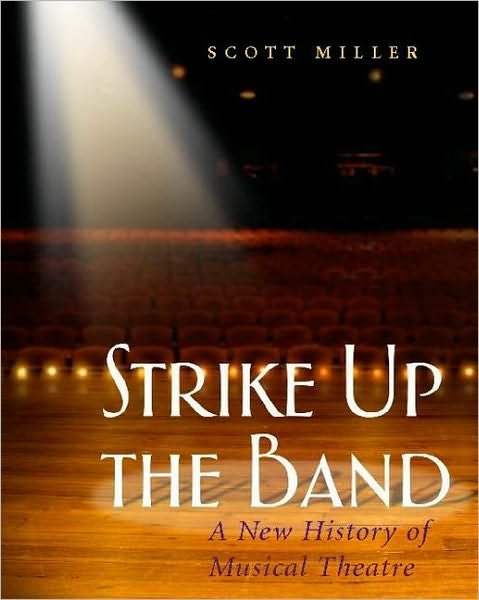 Strike Up the Band: a New History of Musical Theatre - Scott Miller - Books - Heinemann Drama - 9780325006420 - November 1, 2006
