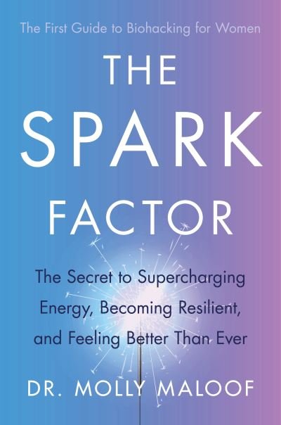 The Spark Factor: The Secret to Supercharging Energy, Becoming Resilient and Feeling Better than Ever - Dr. Molly Maloof - Bøger - Little, Brown Book Group - 9780349431420 - January 31, 2023