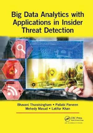 Cover for Thuraisingham, Bhavani (The University of Texas at Dallas, USA) · Big Data Analytics with Applications in Insider Threat Detection (Paperback Book) (2020)