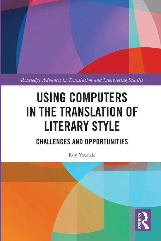 Cover for Youdale, Roy (University of Bristol, UK) · Using Computers in the Translation of Literary Style: Challenges and Opportunities - Routledge Advances in Translation and Interpreting Studies (Paperback Book) (2021)