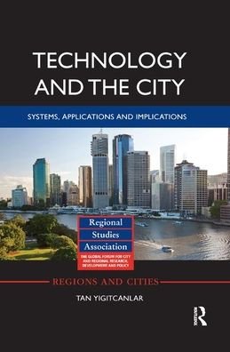 Cover for Tan Yigitcanlar · Technology and the City: Systems, applications and implications - Regions and Cities (Paperback Bog) (2019)