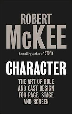 Character: The Art of Role and Cast Design for Page, Stage and Screen - Robert McKee - Bøker - Methuen Publishing Ltd - 9780413778420 - 26. august 2021