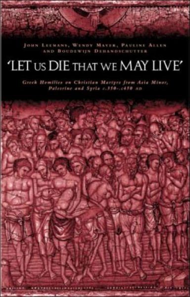 Cover for Pauline Allen · 'Let us die that we may live': Greek homilies on Christian Martyrs from Asia Minor, Palestine and Syria c.350-c.450 AD (Paperback Book) (2003)