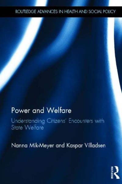 Cover for Mik-Meyer, Nanna (Copenhagen Business School, Denmark) · Power and Welfare: Understanding Citizens' Encounters with State Welfare - Routledge Advances in Health and Social Policy (Hardcover Book) (2012)